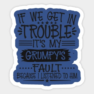 If We Get In Trouble It's Grumpy's Fault Sticker